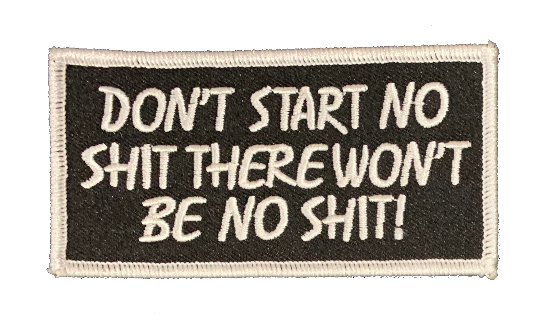 DON'T START NO SHIT THERE WON'T BE NO SHIT | ABC PATCHES